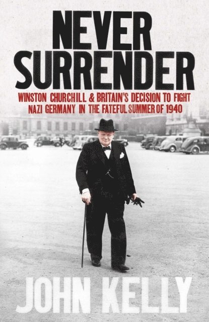 John Kelly - Never Surrender, E-bok