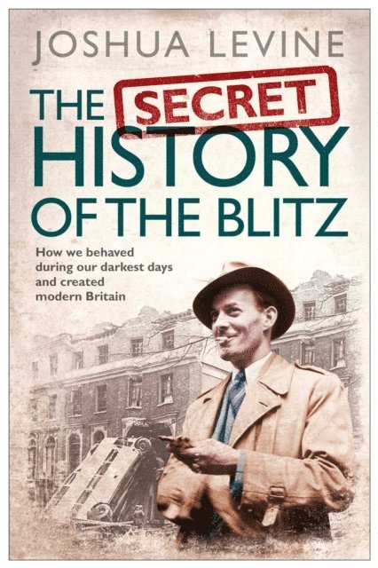 Joshua Levine - Secret History of the Blitz, E-bok