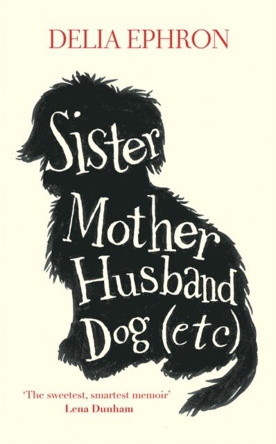 Delia Ephron - Sister Mother Husband Dog (Etc.), E-bok