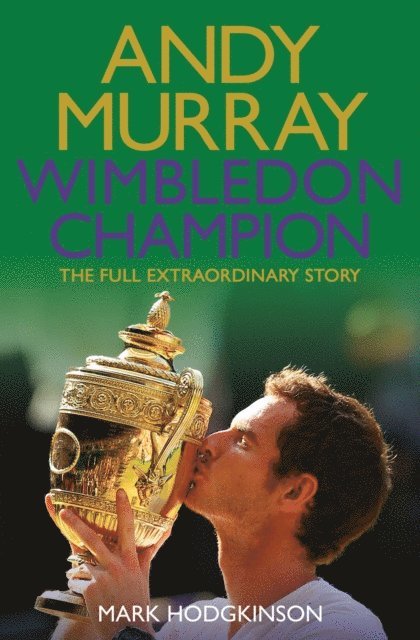 Mark Hodgkinson - Andy Murray Wimbledon Champion, E-bok