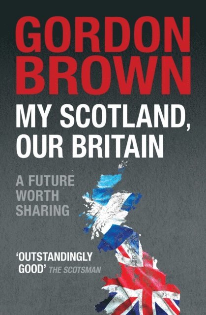 Gordon Brown - My Scotland, Our Britain, E-bok
