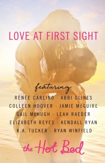 Ryan Winfield, K.A. Tucker, Kendall Ryan, Leah Raeder, Gail McHugh, Jamie McGuire, Colleen Hoover, Abbi Glines, Renee Carlino, The Hot Bed - Love at First Sight, E-bok