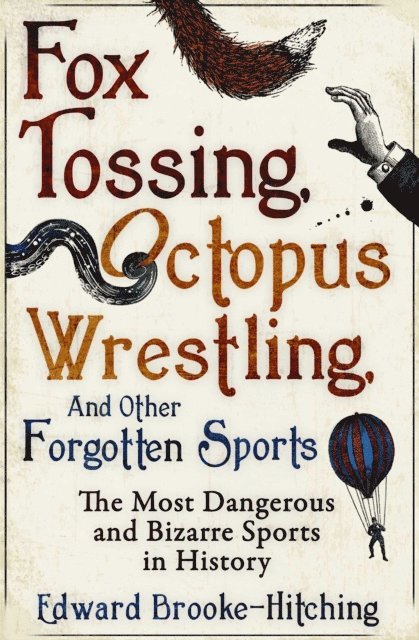 Edward Brooke-Hitching - Fox Tossing, Octopus Wrestling and Other Forgotten Sports, E-bok