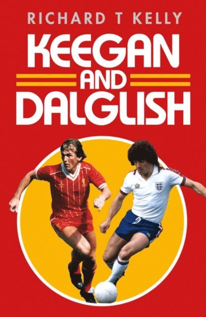 Richard T Kelly - Keegan and Dalglish, E-bok