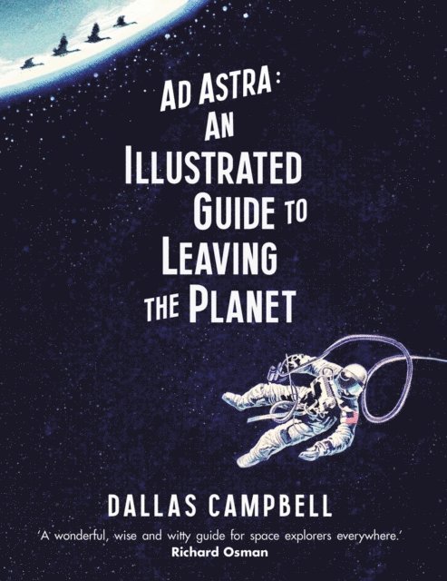 Dallas Campbell - Ad Astra: An Illustrated Guide to Leaving the Planet, E-bok