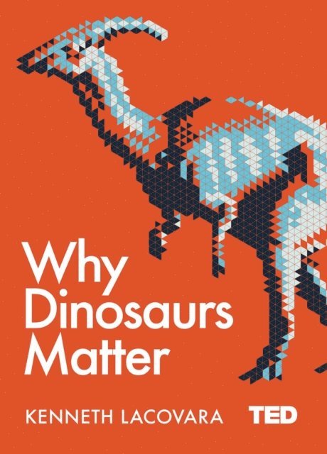 Kenneth Lacovara - Why Dinosaurs Matter, E-bok