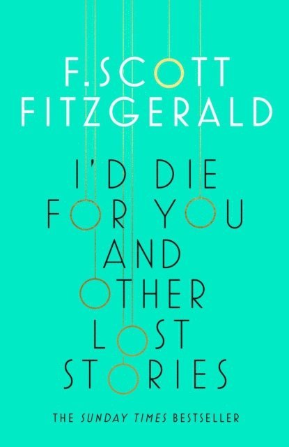 F. Scott Fitzgerald, Anne Margaret Daniel - I'd Die for You: And Other Lost Stories, E-bok