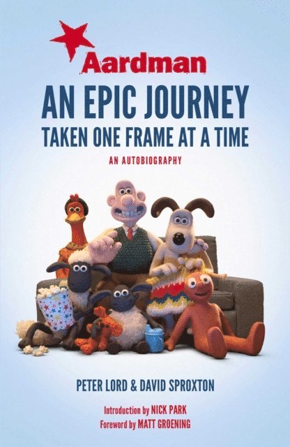 Nick Park, Dave Sproxton, Peter Lord - Aardman: An Epic Journey, E-bok