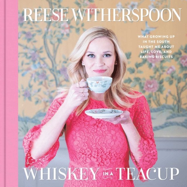Reese Witherspoon - Whiskey in a Teacup, E-bok