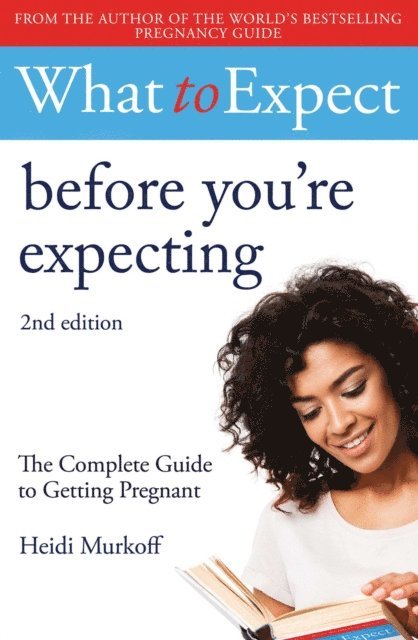 Heidi Murkoff - What to Expect: Before You're Expecting 2nd Edition, E-bok