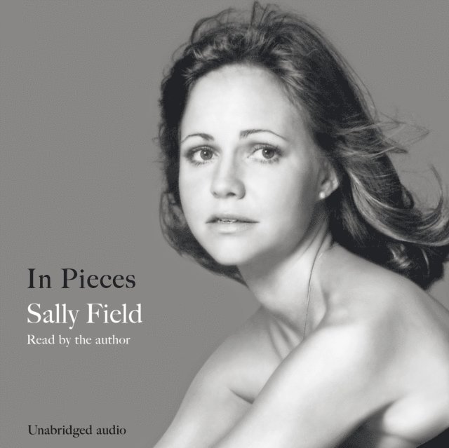 Sally Field - In Pieces, Ljudbok