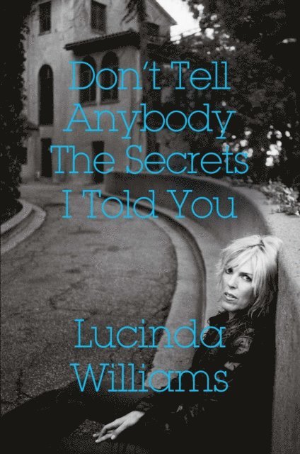Lucinda Williams - Don't Tell Anybody the Secrets I Told You, E-bok