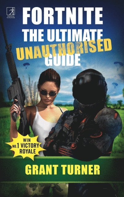 Grant Turner - Fortnite: The Ultimate Unauthorised Guide, E-bok