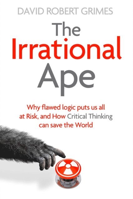 David Robert Grimes - Irrational Ape, E-bok