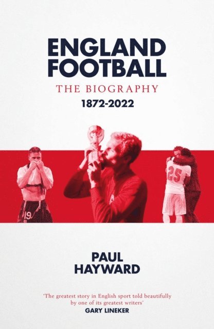 Paul Hayward - England Football: The Biography, E-bok
