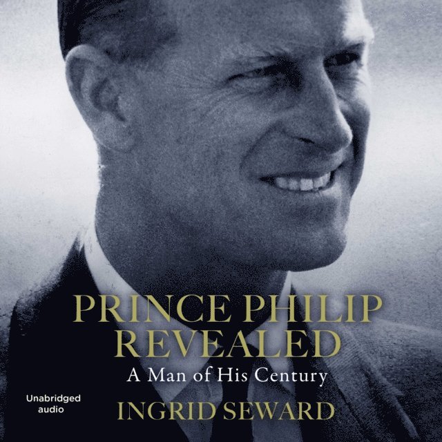 Ingrid Seward - Prince Philip Revealed, Ljudbok