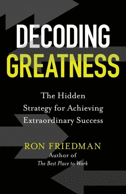 Ron Friedman - Decoding Greatness, E-bok