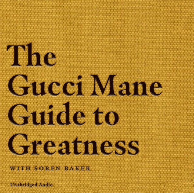 Gucci Mane - Gucci Mane Guide to Greatness, Ljudbok
