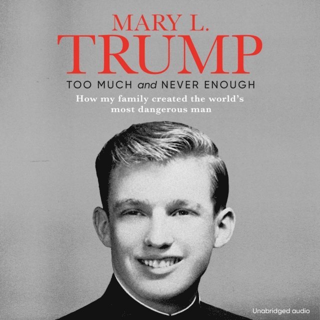 Mary L. Trump - Too Much and Never Enough, Ljudbok