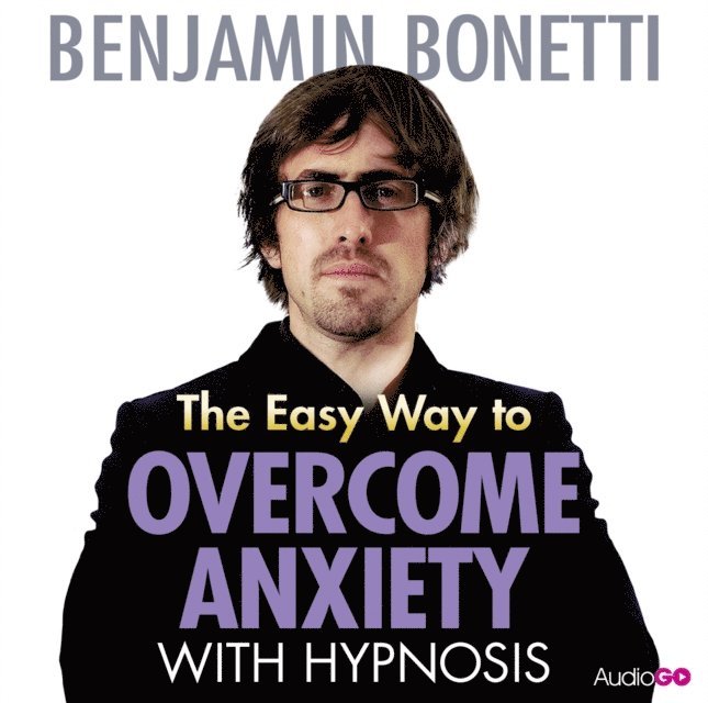 Benjamin Bonetti - Easy Way to Overcome Anxiety with Hypnosis, The, Ljudbok
