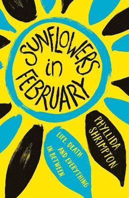 Phyllida Shrimpton - Sunflowers in February, Häftad