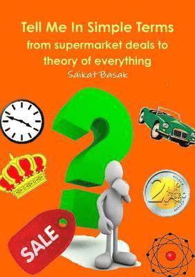 Saikat Basak - Tell Me In Simple Terms: from Supermarket Deals to Theory of Everything, Häftad