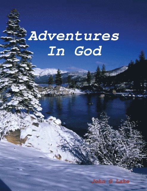John G Lake - Adventures In God, E-bok