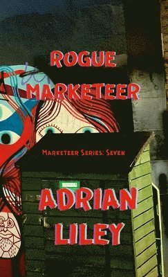 Adrian Liley - Rogue Marketeer, Häftad