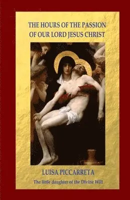 Luisa Piccarreta - Hours of the Passion of Our Lord Jesus Christ, Häftad. Tillgänglighet: Lägg i varukorg