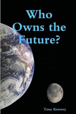 Tony Kearney - Who Owns the Future?, Häftad. Tillgänglighet: Lägg i varukorg
