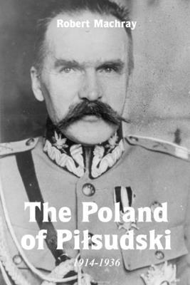 Robert Machray - Poland of Pilsudski, 1914-1936, Häftad