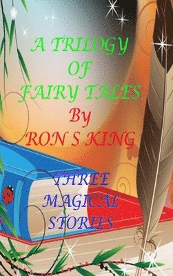 Ron S King - Trilogy of Fairy Tales., Inbunden. Tillgänglighet: Lägg i varukorg