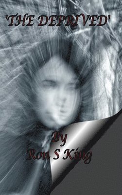 Ron S King - Deprived., Inbunden. Tillgänglighet: Lägg i varukorg