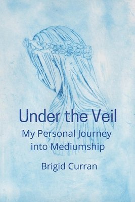 Brigid Curran - Under the Veil. My Personal Journey into Mediumship, Häftad. Tillgänglighet: Lägg i varukorg