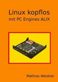 Linux Kopflos - Mit PC Engines ALIX