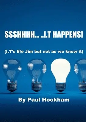 Paul Hookham - Ssshhhh... ..I.T Happens!, Häftad. Tillgänglighet: Lägg i varukorg