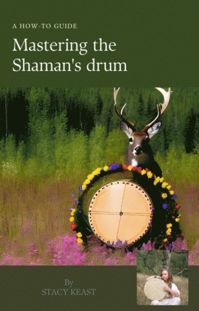 Stacy Keast - Mastering the Shaman's drum, E-bok