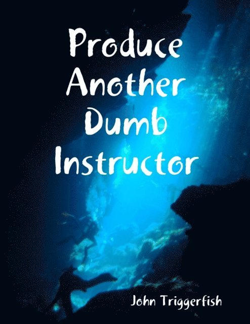 John Triggerfish - Produce Another Dumb Instructor, E-bok. Tillgänglighet: Lägg i varukorg