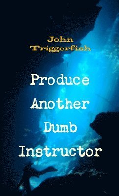 John Triggerfish - Produce Another Dumb Instructor, Häftad. Tillgänglighet: Lägg i varukorg