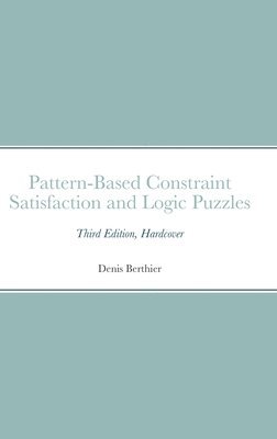 Denis Berthier - Pattern-Based Constraint Satisfaction and Logic Puzzles, Inbunden. Tillgänglighet: Lägg i varukorg