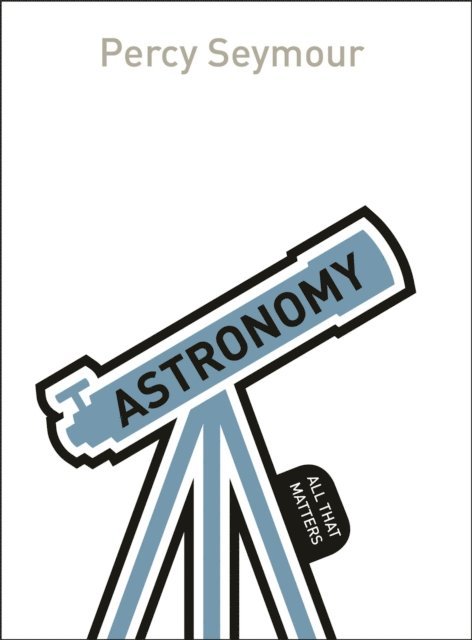 Percy Seymour - Astronomy: All That Matters, E-bok