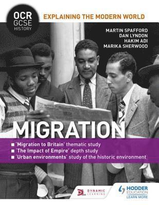 Hakim Adi, Marika Sherwood, Dan Lyndon, Martin Spafford - OCR GCSE History Explaining the Modern World: Migration, Empire and the Historic Environment, E-bok