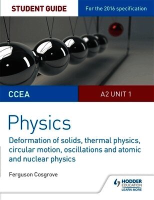 Ferguson Cosgrove - CCEA A2 Unit 1 Physics Student Guide: Deformation of solids, thermal physics, circular motion, oscillations and atomic and nuclear physics, Häftad