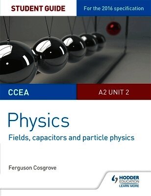 Ferguson Cosgrove - CCEA A2 Unit 2 Physics Student Guide: Fields, capacitors and particle physics, Häftad