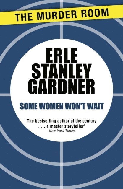 Erle Stanley Gardner - Some Women Won't Wait, E-bok
