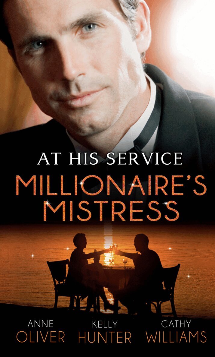 Anne Oliver, Kelly Hunter, Cathy Williams - At His Service: Millionaire's Mistress, E-bok