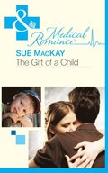 Gift Of A Child (Mills & Boon Medical) (The Infamous Maitland Brothers, Book 1)