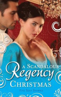 Scandalous Regency Christmas: To Undo A Lady / An Invitation to Pleasure / His Wicked Christmas Wager / A Lady's Lesson in Seduction / The Pirate's Reckless Touch