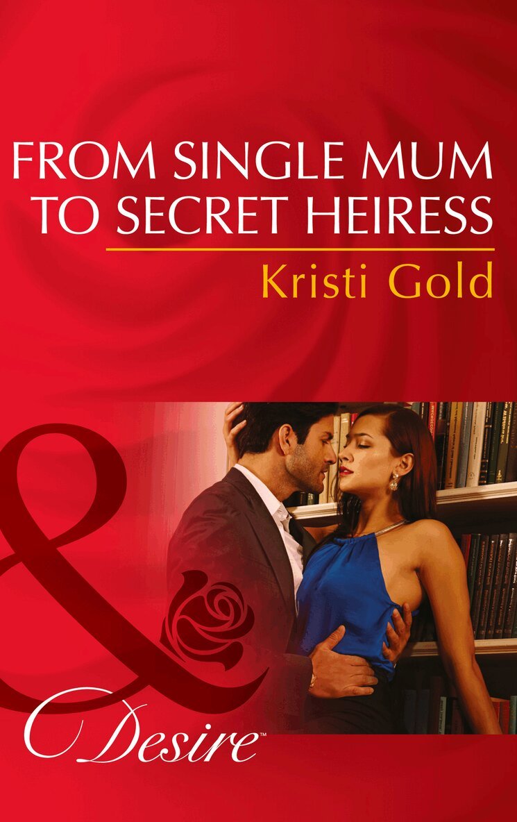 Kristi Gold - From Single Mum To Secret Heiress, E-bok