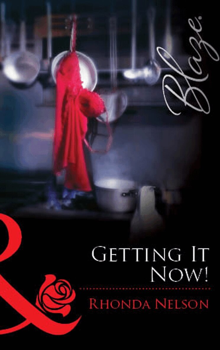Rhonda Nelson - Getting It Now!, E-bok